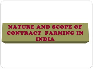 NATURE AND SCOPE OF
CONTRACT FARMING IN
       INDIA
 
