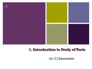 1. Introduction to Study of Torts Dr. C J Rawandale 