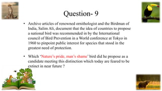 Question- 9
• Archive articles of renowned ornithologist and the Birdman of
India, Salim Ali, document that the idea of co...