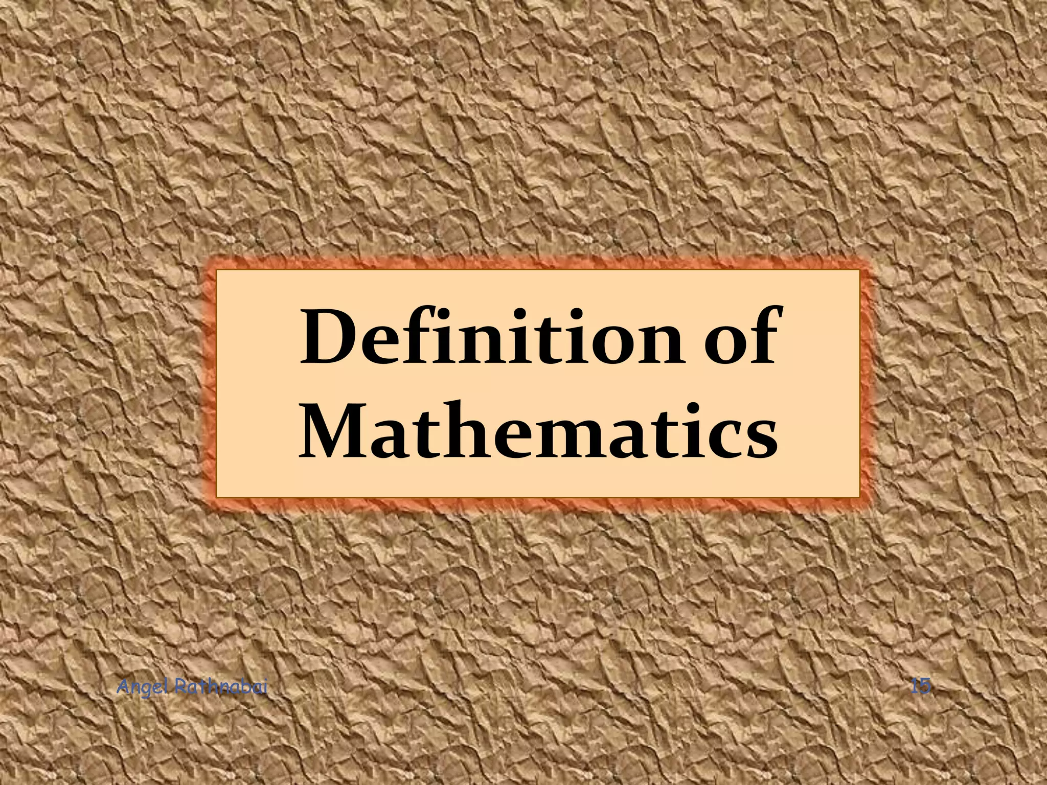 Definition of
Mathematics
15Angel Rathnabai
 