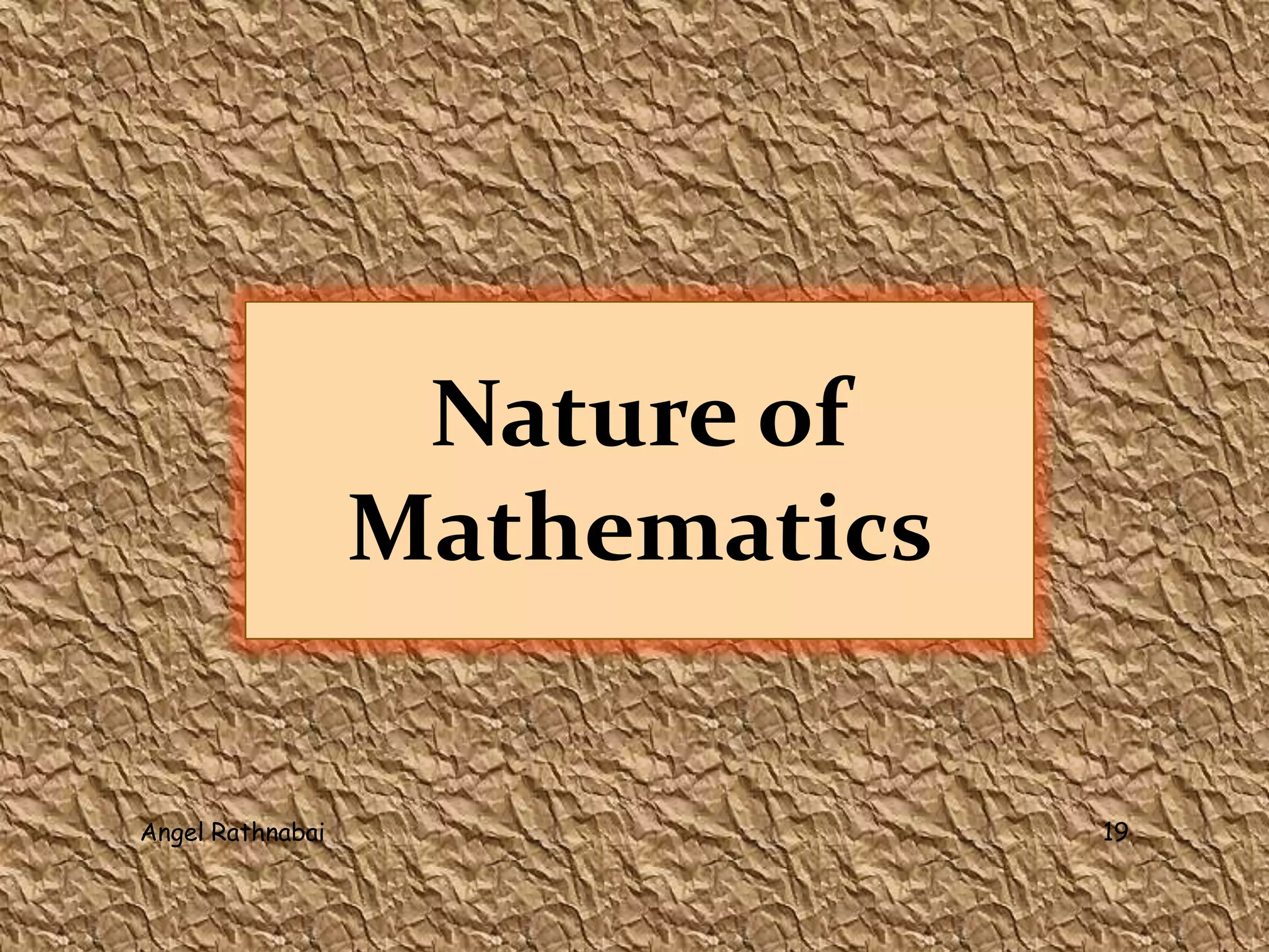 Nature of
Mathematics
19Angel Rathnabai
 