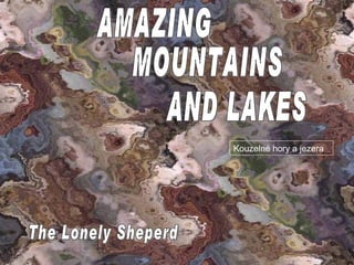 The Lonely Sheperd AMAZING MOUNTAINS AND LAKES Kouzelné hory a jezera 