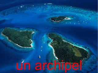 un archipel
 