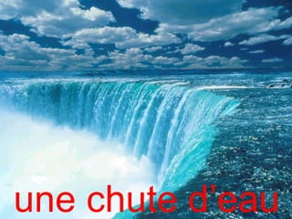 une chute d’eau
 