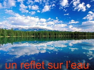 un reflet sur l’eau
 