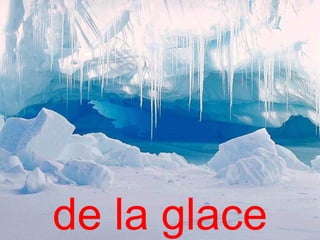 de la glace
 