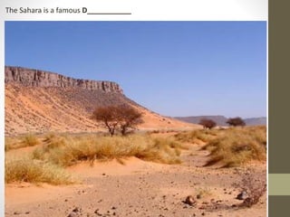 The Sahara is a famous D___________
 
