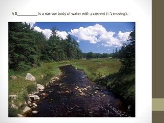 A S__________ is a narrow body of water with a current (it’s moving).
 