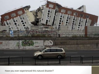 Have you ever experienced this natural disaster?
 