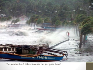 This weather has 3 different names; can you guess them?
 