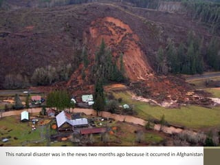 This natural disaster was in the news two months ago because it occurred in Afghanistan
 