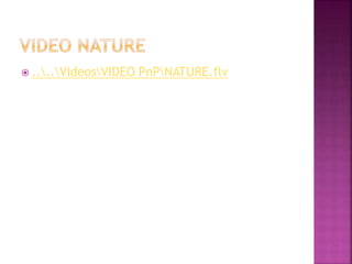  ....VideosVIDEO PnPNATURE.flv
 
