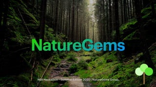 NatureGems
NOI Hackathon - Summer Edition 2020 | NatureGems Group
 