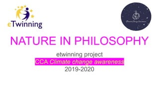 etwinning project
CCA Climate change awareness
2019-2020
NATURE IN PHILOSOPHY
 