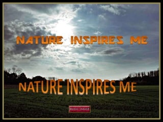 NATURE INSPIRES ME 
