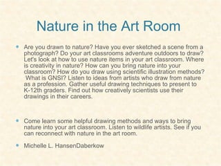 Nature in the Art Room  ,[object Object],[object Object],[object Object],[object Object]