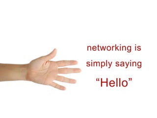 networking is
simply saying

  ǡ
 