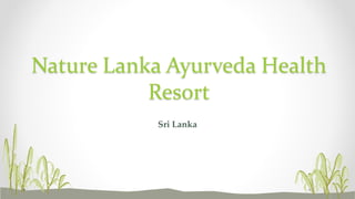 Sri Lanka
Nature Lanka Ayurveda Health
Resort
 