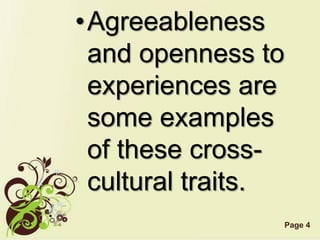 Page 4
•Agreeableness
and openness to
experiences are
some examples
of these cross-
cultural traits.
 