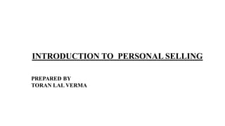 INTRODUCTION TO PERSONAL SELLING
 