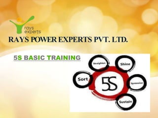 RAYS POWEREXPERTS PVT. LTD.
5S BASIC TRAINING
 