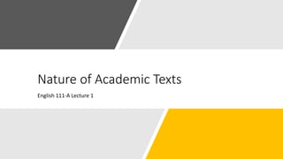 Nature of Academic Texts
English 111-A Lecture 1
 