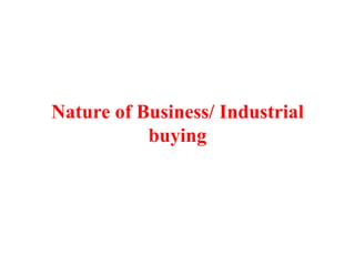 Nature of Business/ Industrial
buying
 