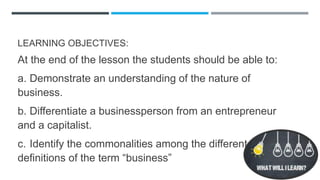 LEARNING OBJECTIVES:
At the end of the lesson the students should be able to:
a. Demonstrate an understanding of the natur...