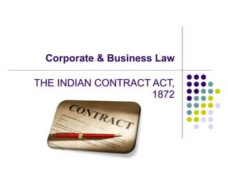 Corporate & Business Law THE INDIAN CONTRACT ACT, 1872 