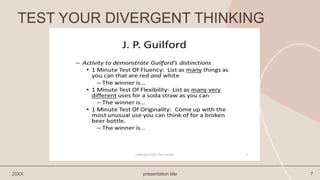 TEST YOUR DIVERGENT THINKING
20XX presentation title 7
 
