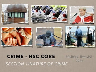 CRIME - HSC CORE
SECTION 1-NATURE OF CRIME
Mr Shipp, Term 4
2015
 