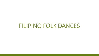FILIPINO FOLK DANCES
 