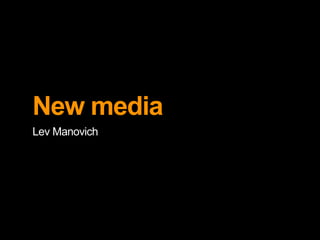 New media
Lev Manovich
 