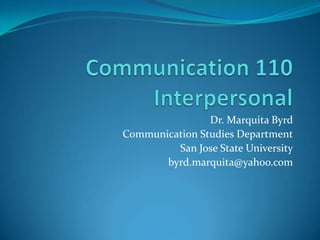 Dr. Marquita Byrd
Communication Studies Department
         San Jose State University
       byrd.marquita@yahoo.com
 