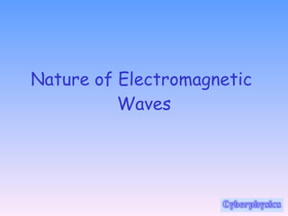 Nature of Electromagnetic  Waves 