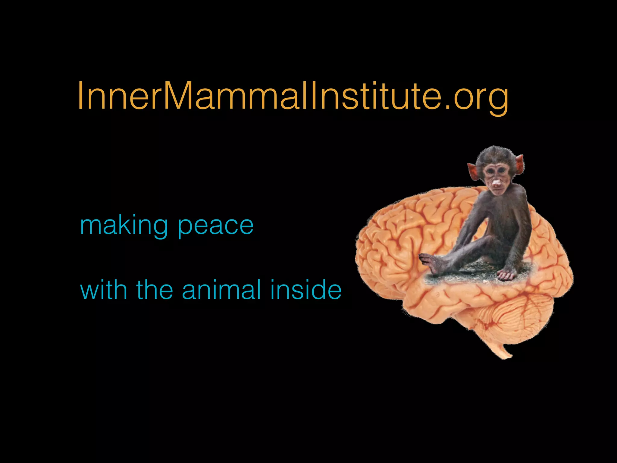 InnerMammalInstitute.org 
making peace 
with the animal inside 
 