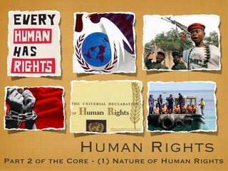 Human Rights 
Part 2 of the Core - (1) Nature of Human Rights 
 