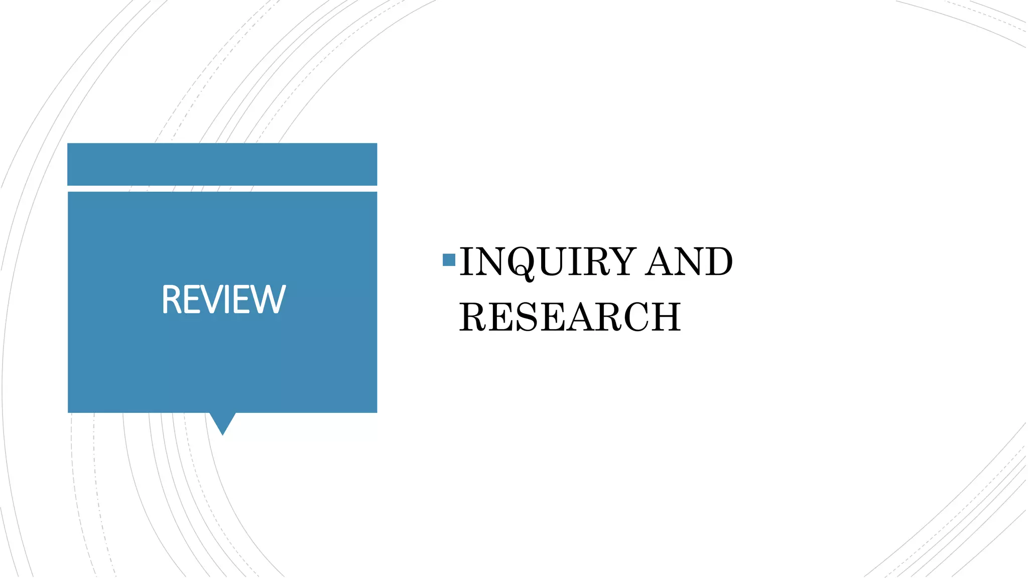 REVIEW
INQUIRY AND
RESEARCH
 