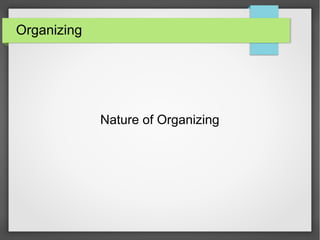 Organizing
Nature of Organizing
 