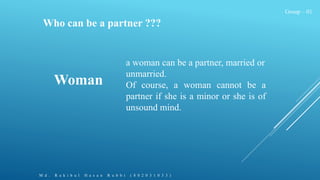 Group – 01
Who can be a partner ???
M d . R a k i b u l H a s a n R u b b i ( 8 0 2 0 3 1 0 3 3 )
a woman can be a partner...
