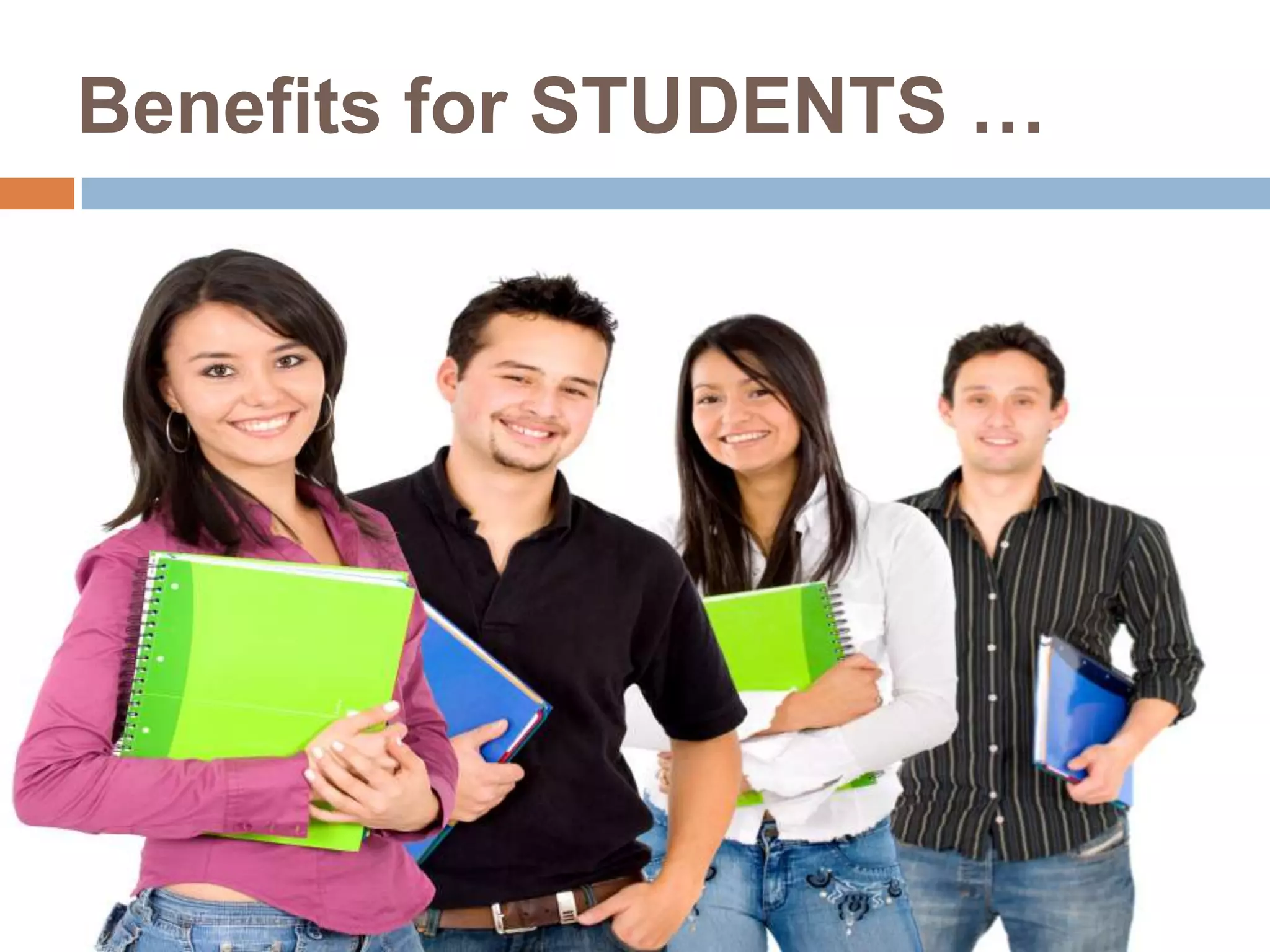 Benefits for STUDENTS …
 This format is attractive to students, and it appeals
to students' diverse learning styles, such as visual,
auditory, kinesthetic, and creative by employing
multimedia methods, such as sounds, images,
color, action, design, and so on.
 It has a spell-check function, which blackboards do
not have.
 