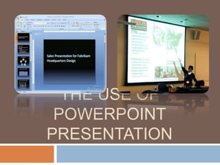 THE USE OF
POWERPOINT
PRESENTATION
 