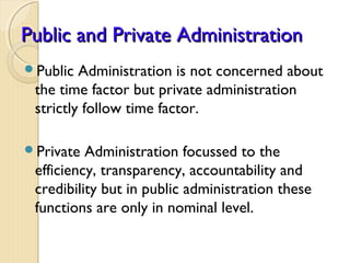 Public and Private AdministrationPublic and Private Administration
Public Administration is not concerned about
the time ...