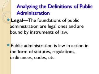 Analyzing the Definitions of PublicAnalyzing the Definitions of Public
AdministrationAdministration
Legal—The foundations...