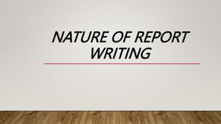 NATURE OF REPORT
WRITING
 