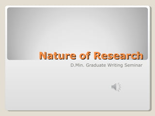 Nature of Research D.Min. Graduate Writing Seminar 