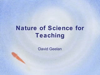 Nature of Science for Teaching David Geelan 