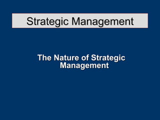 Strategic Management


  The Nature of Strategic
       Management
 