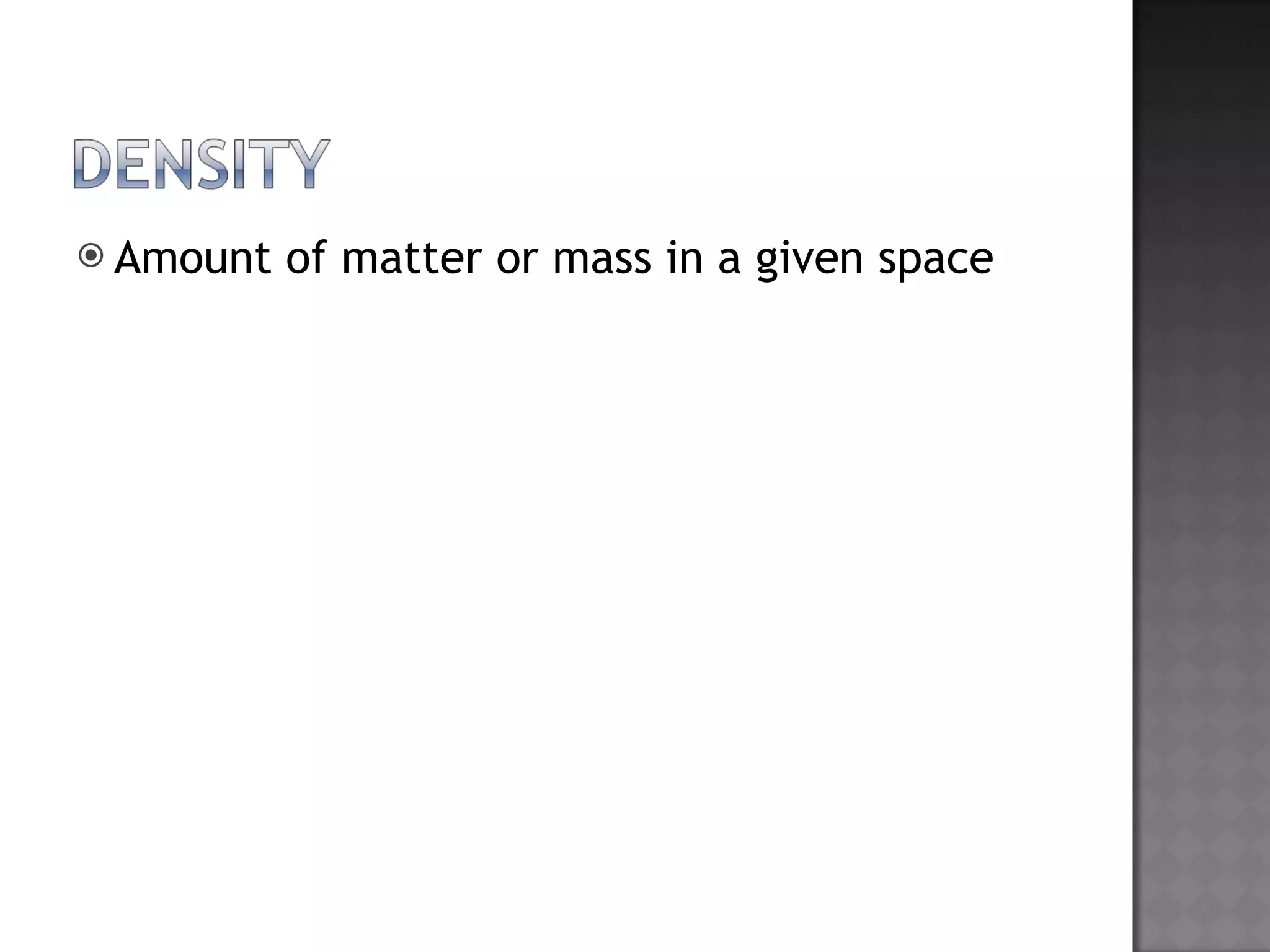 Amount of matter or mass in a given space