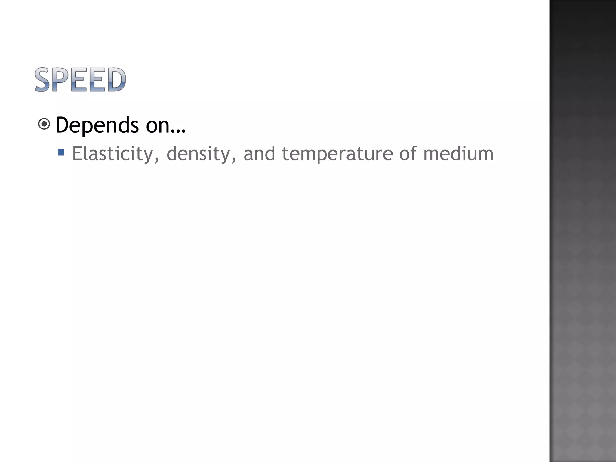 Depends on… Elasticity, density, and temperature of medium